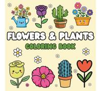 Flowers and Plants Coloring Book: The Perfect Gift for Nature Lovers and Botanical Art Enthusiasts