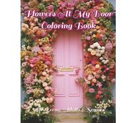 Flowers At My Door Coloring Book: 100 Intricate Illustrations for Stress Relief