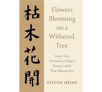 Flowers Blooming on a Withered Tree - Heine Steven Professor and Director of Asian Studies Professor and Director of Asian Studies Florida International U Heine Steven Professor and Director of Asian 
