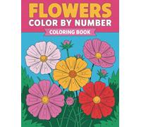 Flowers Color By Number Coloring Book: Elegant Flower Illustrations With Easy Number Guides for Stress Relief, Creative Expression, and a Calm, Enjoyable Coloring Experience