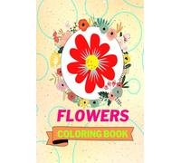 Flowers Coloring Book: Adorable Flowers Coloring Book | Awesome Flowers Coloring Pages for Kids |25 Incredibly Nice and Lovable Flowers