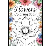 Flowers Coloring Book : An adult coloring book With Relaxing and Fun Design For Climate and Nature of All Ages with Bouquets, Wreaths and much more - ... large Pages for Senior, Adult and also Kids.