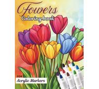 flowers Coloring Book: Bold Designs stress relief Fun for Adults and teens, , No Bleeding, Perfect for Acrylic Markers, Gel Pens, pencils & canvas pens