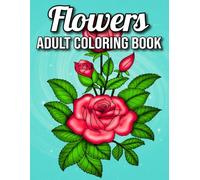 Flowers Coloring Book for Adults: New 2025 Flowers Coloring Book for Adults | Relaxing and Easy Flower Designs in Large Print - Perfect Coloring Book for Women, Seniors, and Beginners.