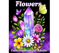 Flowers Coloring Book for Adults: Relaxing Flower and Bloom Coloring Pages for Adults With a Light Touch of Fairy Magic to Relieve Stress