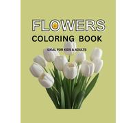 FLOWERS COLORING BOOK IDEAL FOR KIDS & ADULTS: A Relaxing coloring book with beautiful floral designs for kids and adults