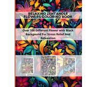 Flowers Coloring Book // Zentangle Flowers : Dive Into A Diverse World Of Flowers. 100 Calmness: Coloring Relaxing Patterns To Calm Your Mind And ... , Beautiful Designs Of Flowers 8.5 X 11 In