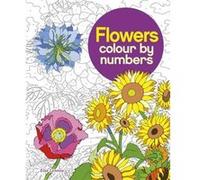 Flowers Colour by Numbers by Else Lennox Inconnu (Auteur)