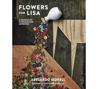 Flowers for Lisa: A Delirium of Photographic Invention