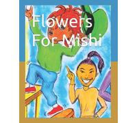 Flowers For Mishi: This Is Our Story-A Must Read For All Children
