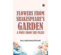 Flowers from Shakespeare's Garden A Posy from the Plays