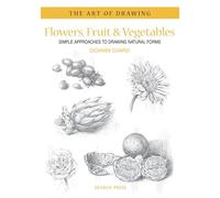 Flowers, Fruit & Vegetables: Simple Approaches to Drawing Natural Forms