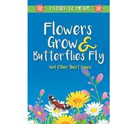 Flowers Grow And Butterflies Fly And Other Short Poems