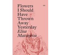 Flowers I Should Have Thrown Away Yesterday