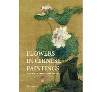 Flowers In Chinese Paintings: The Picturesque Four Seasons From 10th To 20th Century