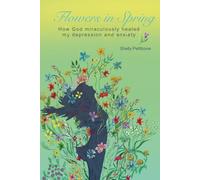 Flowers in Spring: How God miraculously healed my depression and anxiety