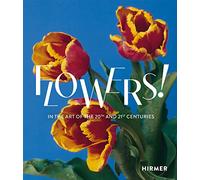 Flowers! In the Art of the 20th and 21st Centuries /anglais/allemand