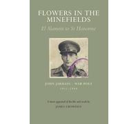 Flowers in the Minefields - John Jarmain - War Poet - 1911-1944: an Appraisal of His Life by James Crowden