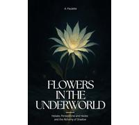 Flowers in the Underwolrd: Hekate, Persephone and Hades and the Alchemy of Shadow