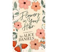 Flowers in Your Hair: A Small Town Romance