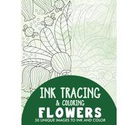 Flowers Ink Tracing Coloring Book for Adults: 30 Unique Illustrations to Ink and Color