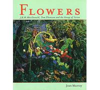 Flowers: J.E.H. Macdonald, Tom Thomson and the Group of Seven