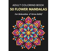 Flowers Mandalas Coloring Book: 50 Unique Designs for Relaxation and Stress Relief