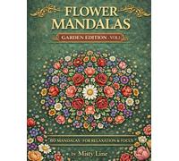Flowers Mandalas - Garden Flowers Edition: 80 Floral Mandalas for Calm & Creativity
