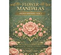 Flowers Mandalas - Peonies Edition: 80 Floral Mandalas for Calm & Creativity
