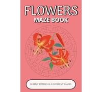 Flowers Maze Book: 50 Relaxing Floral Puzzles Inspired by Beautiful Flowers, Nature & Garden Life | Easy-to-Read, Calming, Enjoyable Brain Activities