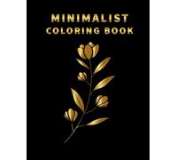 Flowers Minimalist Coloring Book: Over 50 Pages Of Mindfulness And Anti-Stress Coloring To Soothe Anxiety Featuring Beautiful Floral Design Boho Decor Relaxation & Stress Relief Bohemian & Abstrac