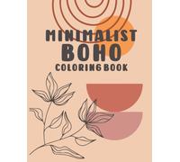 Flowers Minimalist Coloring Book: Over 50 Pages Of Mindfulness And Anti-Stress Coloring To Soothe Anxiety Featuring Beautiful Floral Design Boho Decor Relaxation & Stress Relief Bohemian & Abstrac