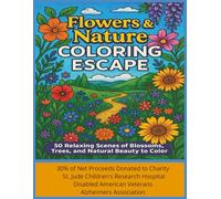 Flowers & Nature Coloring Escape: 50 Relaxing Scenes of Blossoms, Trees, and Natural Beauty to Color