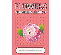 Flowers Number Search Book: 50 Relaxing Floral Puzzles Inspired by Beautiful Flowers, Nature & Garden Life | Easy-to-Read, Calming, Enjoyable Brain Activities