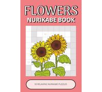 Flowers Nurikabe Book: 50 Relaxing Logic Puzzles Inspired by Beautiful Flowers, Nature & Garden Life | Easy-to-Read, Calming, Enjoyable Brain Activities