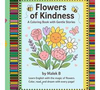 flowers of kindness a coloring book with a gentle stories: learn english with a magic of flowers.color,read,and dream with every page