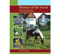 Flowers of the Forest: Plants and People in the New Forest National Park Clive Chatters Clive Chatters (Auteur)