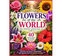 Flowers of the World: Names . Importance . Scientific Names . Facts