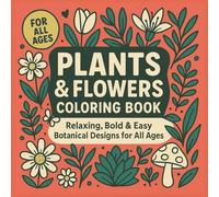 Flowers & Plants Bold and Easy Coloring Book: Easy-to-Color Floral and Botanical Designs for Relaxation - Great for Adults, Seniors, and Kids