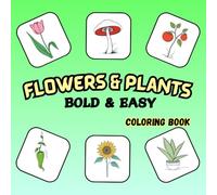 Flowers & Plants Bold and Easy Coloring Book: One Easy-to-Color Flower or Plant Per Page - Perfect for Beginners, Seniors, and Relaxation
