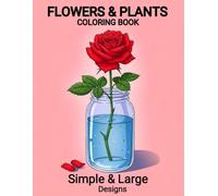 Flowers & Plants Coloring Book: Flowers in a Mason Jar Relaxing and Fun Designs for Nature Lovers of All Ages - 50+ Simple and Large Pages of Floral ... and Seniors Seeking Creative Enjoyment