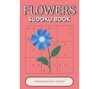 Flowers Sudoku Book: 50 Relaxing Floral Puzzles Inspired by Beautiful Flowers, Nature & Garden Life | Easy-to-Read, Calming, Enjoyable Brain Activities