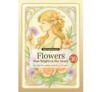 Flowers that brighten the heart: Art time for adults, spelled out in color