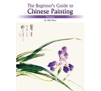 Flowers: The Beginner's Guide to Chinese Painting