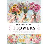 Flowers Tracing Book Ink Bouquets Elegant Hands Holding Beautiful Blooms: A Reverse Coloring Follow the White Lines, Creative, Relaxation, Mindfulness ... for Adults and Teens with a Single Black Pen