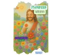FLOWERS WITH JESUS: The Ultimate Coloring Book: Relaxing Line Art for All Ages