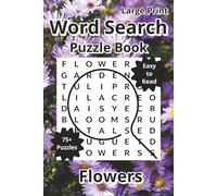 Flowers Word Search Puzzle Book, Large Print: Word Searches about Flowers, Gardening, and Plants with Easy to Read Print, 6"x9", 120 Pages, 75+ Puzzles with Answers, Travel Gift