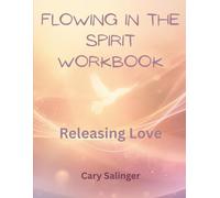 FLOWING IN THE SPIRIT WORKBOOK: Love Released