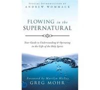 Flowing in the Supernatural - Greg Mohr - Destiny Image Incorporated - Livre en Anglais - Hardback Greg MohrGreg Mohr (Auteur)