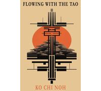 Flowing With The Tao: The Taoist Way Of Life